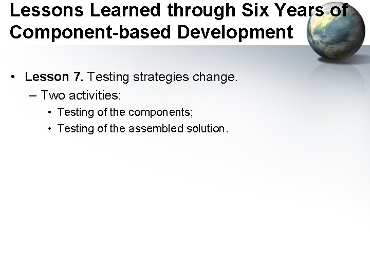 Lessons Learned through Six Years of Component-based Development • Lesson 7. Testing strategies change.