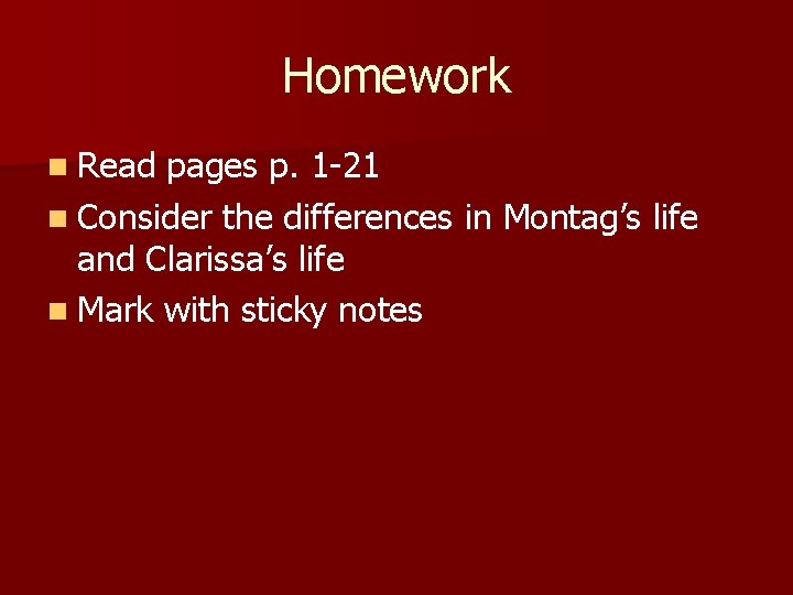 Homework n Read pages p. 1 -21 n Consider the differences in Montag’s life