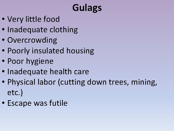 Gulags • Very little food • Inadequate clothing • Overcrowding • Poorly insulated housing