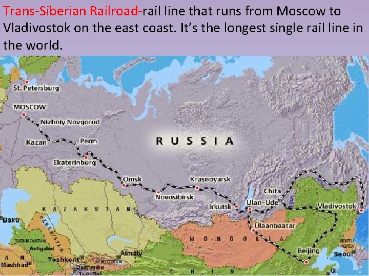 Trans-Siberian Railroad-rail line that runs from Moscow to Vladivostok on the east coast. It’s