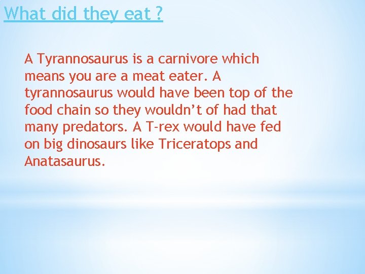 What did they eat ? A Tyrannosaurus is a carnivore which means you are