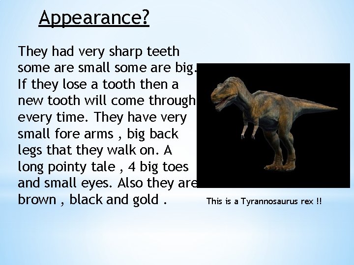 Appearance? They had very sharp teeth some are small some are big. If they