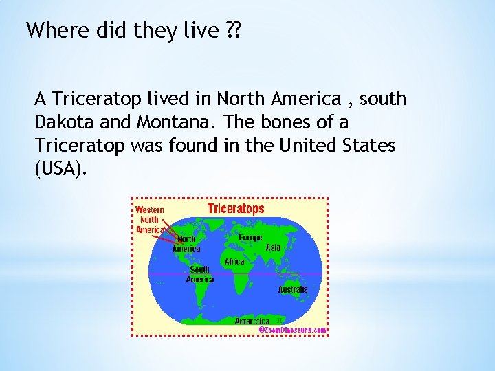 Where did they live ? ? A Triceratop lived in North America , south