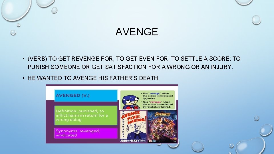 AVENGE • (VERB) TO GET REVENGE FOR; TO GET EVEN FOR; TO SETTLE A