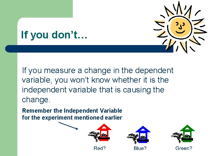 If you don’t… If you measure a change in the dependent variable, you won’t