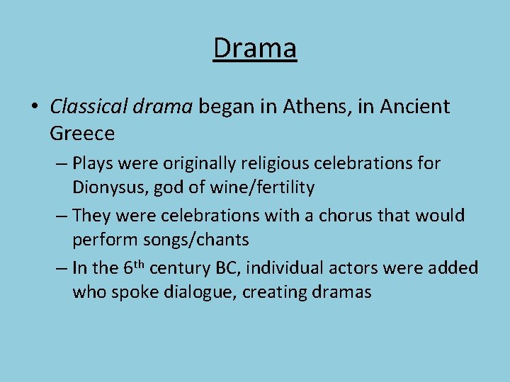 Drama • Classical drama began in Athens, in Ancient Greece – Plays were originally