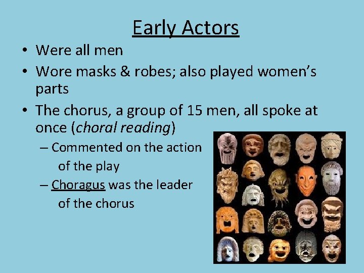 Early Actors • Were all men • Wore masks & robes; also played women’s