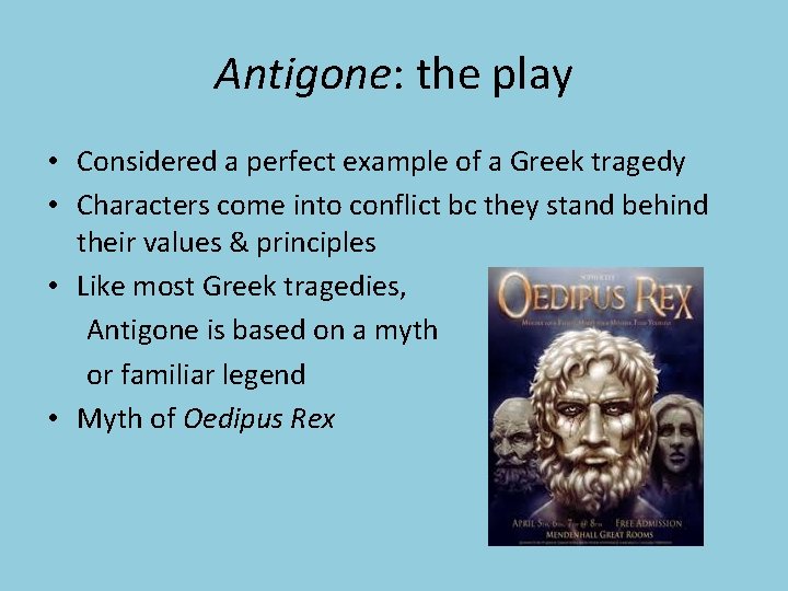 Antigone: the play • Considered a perfect example of a Greek tragedy • Characters