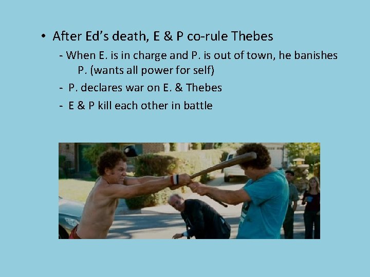  • After Ed’s death, E & P co-rule Thebes - When E. is