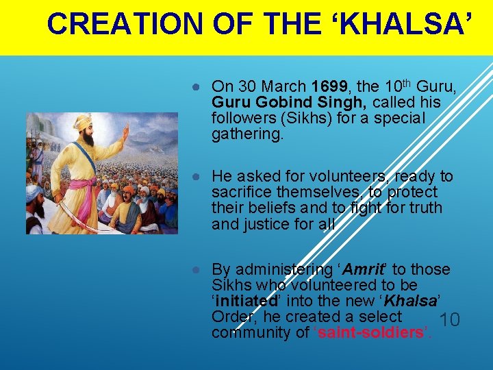 CREATION OF THE ‘KHALSA’ ● On 30 March 1699, the 10 th Guru, Guru