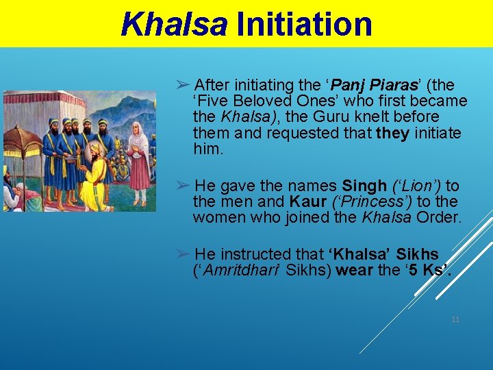 Khalsa Initiation ➢ After initiating the ‘Panj Piaras’ (the ‘Five Beloved Ones’ who first