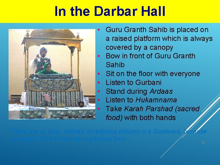 In the Darbar Hall • Guru Granth Sahib is placed on a raised platform
