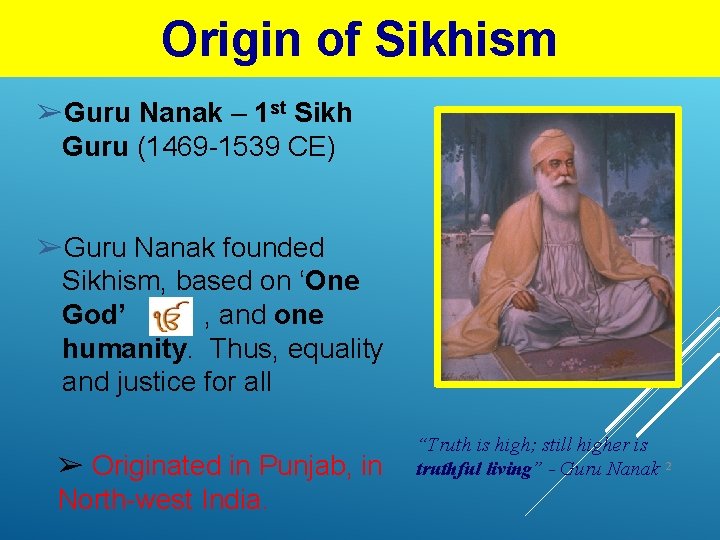 Origin of Sikhism ➢Guru Nanak – 1 st Sikh Guru (1469 -1539 CE) ➢Guru