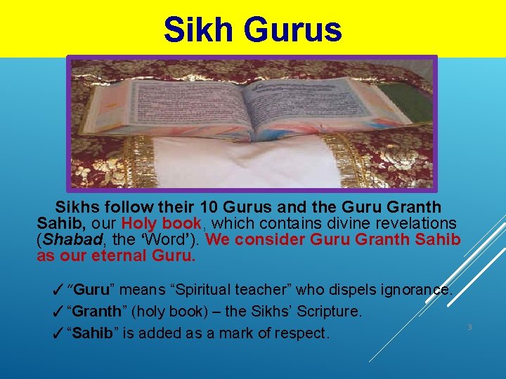 Sikh Gurus Sikhs follow their 10 Gurus and the Guru Granth Sahib, our Holy
