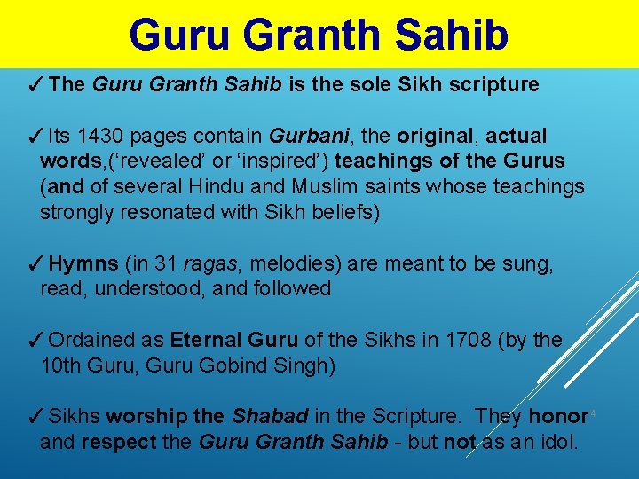 Guru Granth Sahib ✓The Guru Granth Sahib is the sole Sikh scripture ✓Its 1430