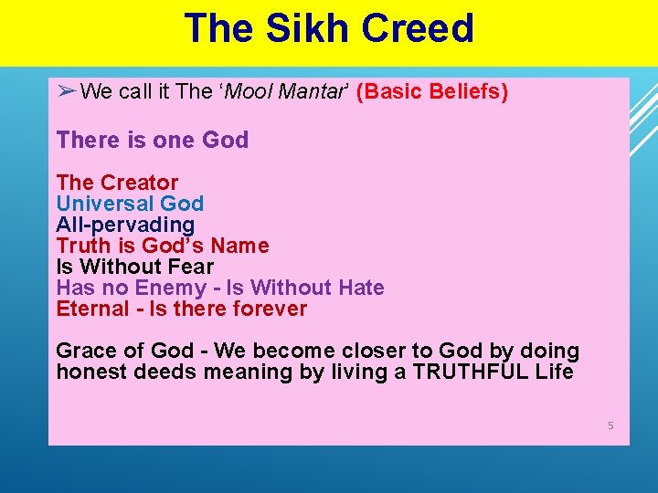 The Sikh Creed ➢ We call it The ‘Mool Mantar’ (Basic Beliefs) There is