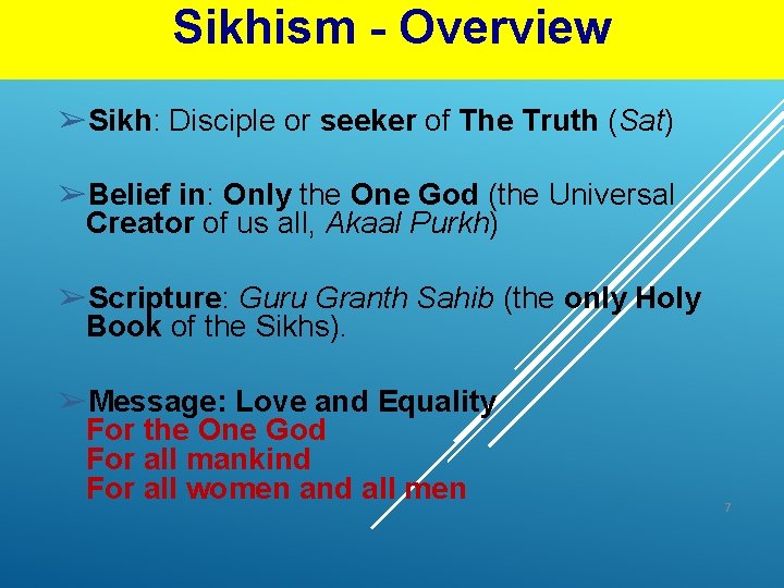 Sikhism - Overview ➢Sikh: Disciple or seeker of The Truth (Sat) ➢Belief in: Only