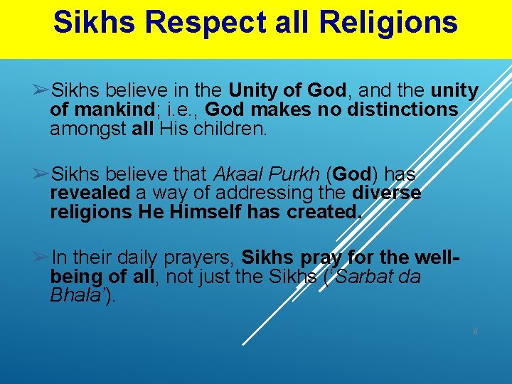 Sikhs Respect all Religions ➢Sikhs believe in the Unity of God, and the unity