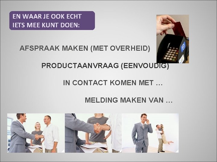 EN WAAR JE OOK ECHT IETS MEE KUNT DOEN: AFSPRAAK MAKEN (MET OVERHEID) PRODUCTAANVRAAG