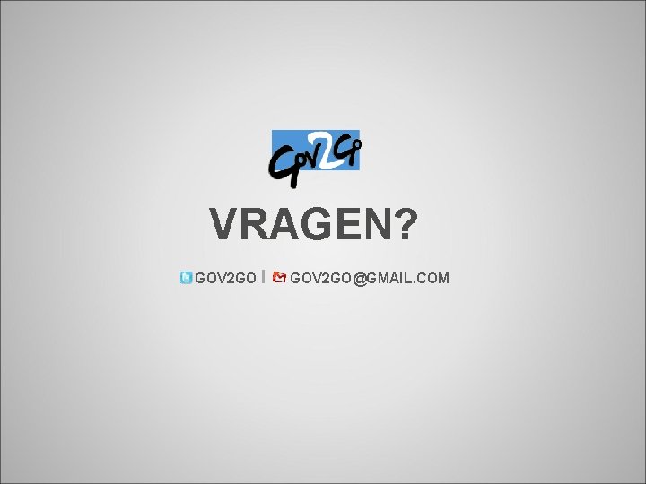 VRAGEN? GOV 2 GO I GOV 2 GO@GMAIL. COM 