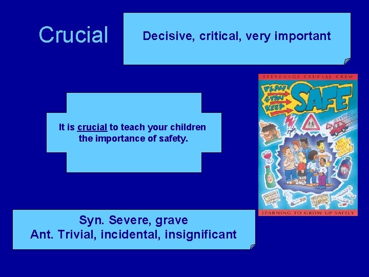 Crucial Decisive, critical, very important It is crucial to teach your children the importance Crucial Decisive, critical, very important It is crucial to teach your children the importance
