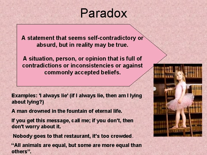 Paradox A statement that seems self-contradictory or absurd, but in reality may be true. Paradox A statement that seems self-contradictory or absurd, but in reality may be true.