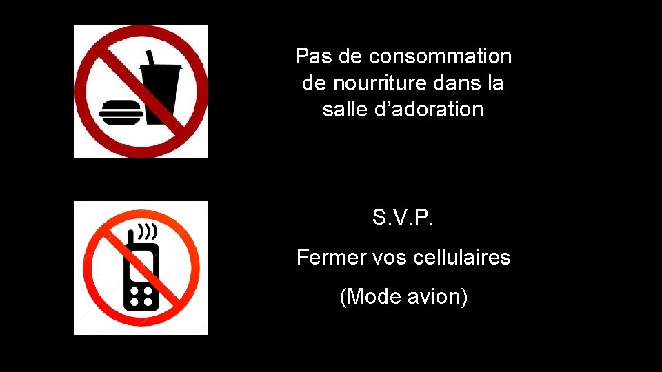 Pas de consommation de nourriture dans la salle d’adoration S. V. P. Fermer vos