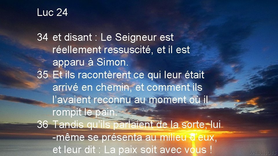 Luc 24 34 et disant : Le Seigneur est réellement ressuscité, et il est