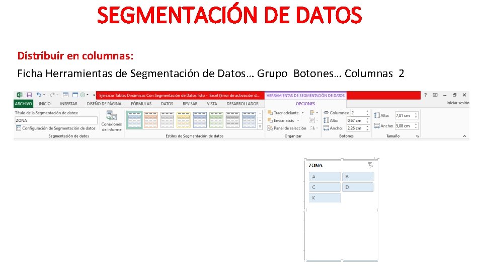 SEGMENTACIÓN DE DATOS Distribuir en columnas: Ficha Herramientas de Segmentación de Datos… Grupo Botones…