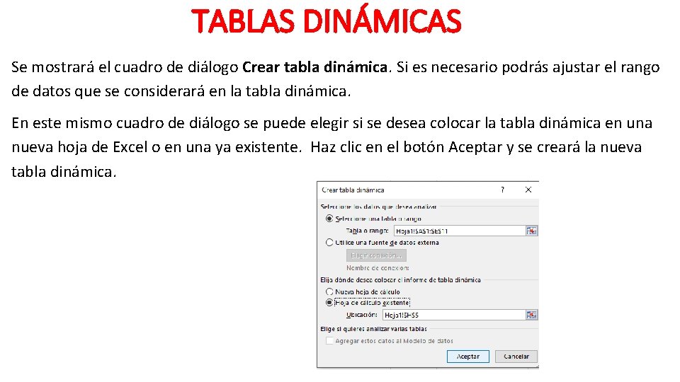 TABLAS DINÁMICAS Se mostrará el cuadro de diálogo Crear tabla dinámica. Si es necesario