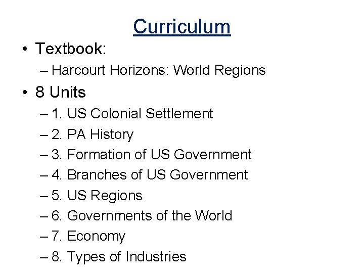 Curriculum • Textbook: – Harcourt Horizons: World Regions • 8 Units – 1. US