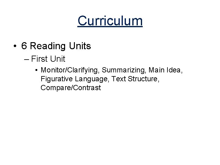 Curriculum • 6 Reading Units – First Unit • Monitor/Clarifying, Summarizing, Main Idea, Figurative