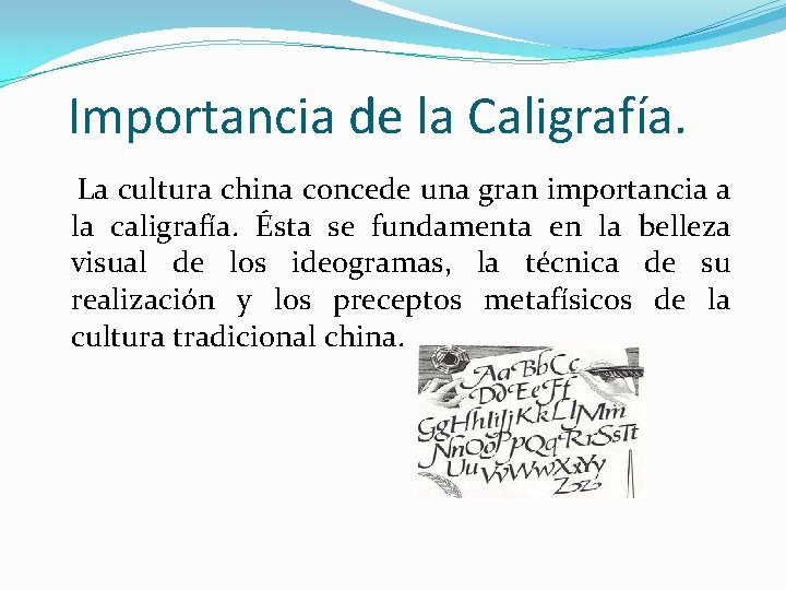 Importancia de la Caligrafía. La cultura china concede una gran importancia a la caligrafía.