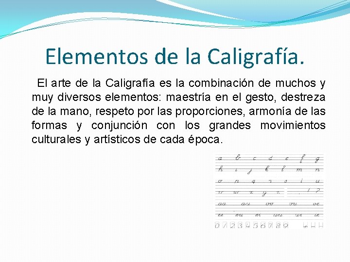 Elementos de la Caligrafía. El arte de la Caligrafía es la combinación de muchos