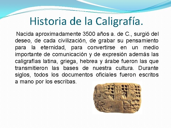 Historia de la Caligrafía. Nacida aproximadamente 3500 años a. de C. , surgió del