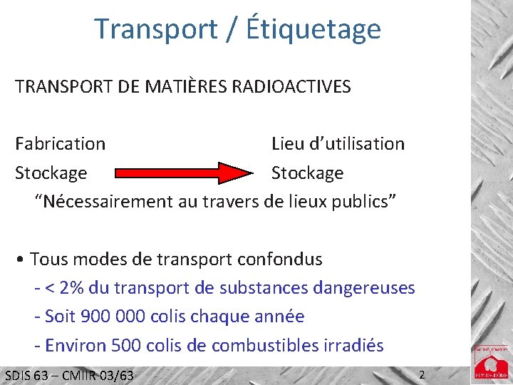 Transport / Étiquetage TRANSPORT DE MATIÈRES RADIOACTIVES Fabrication Lieu d’utilisation Stockage “Nécessairement au travers