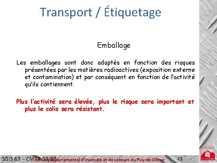 Transport / Étiquetage Emballage Les emballages sont donc adaptés en fonction des risques présentées