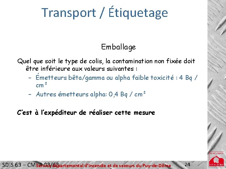 Transport / Étiquetage Emballage Quel que soit le type de colis, la contamination non