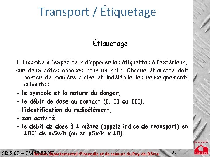 Transport / Étiquetage Il incombe à l’expéditeur d’apposer les étiquettes à l’extérieur, sur deux