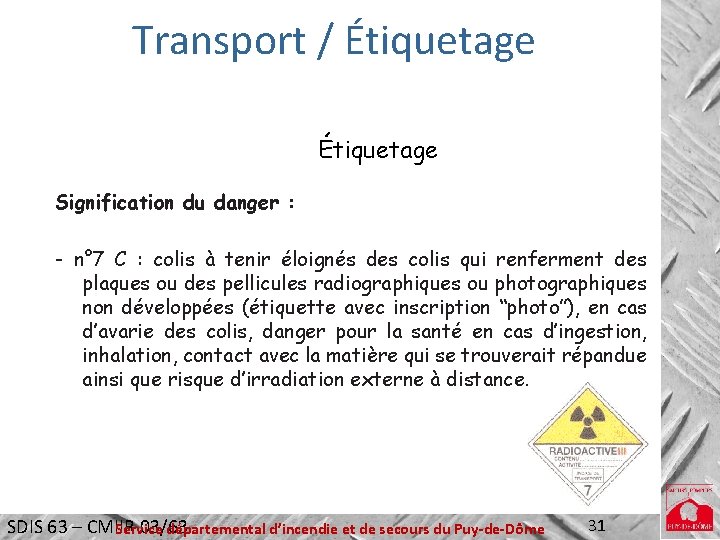 Transport / Étiquetage Signification du danger : - n° 7 C : colis à