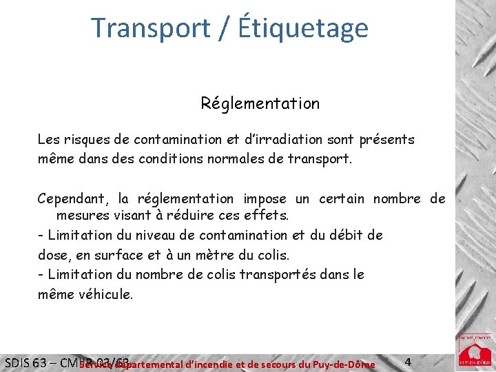 Transport / Étiquetage Réglementation Les risques de contamination et d’irradiation sont présents même dans