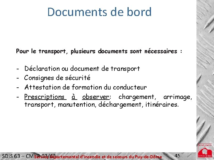 Documents de bord Pour le transport, plusieurs documents sont nécessaires : - Déclaration ou