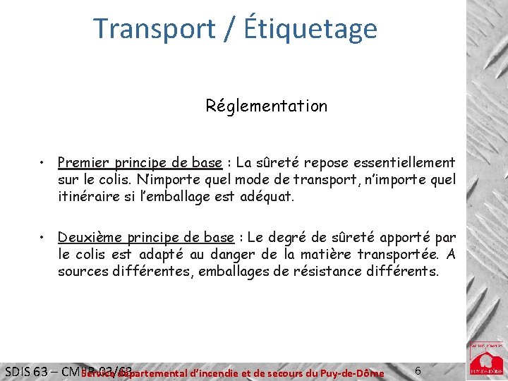 Transport / Étiquetage Réglementation • Premier principe de base : La sûreté repose essentiellement