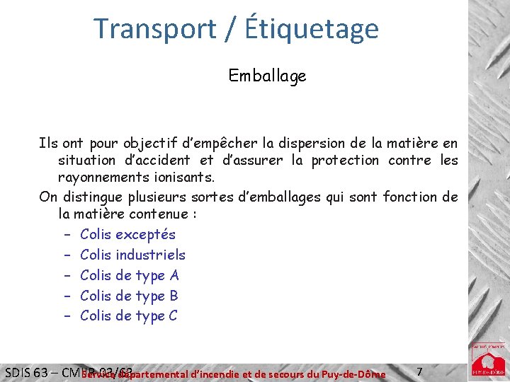 Transport / Étiquetage Emballage Ils ont pour objectif d’empêcher la dispersion de la matière