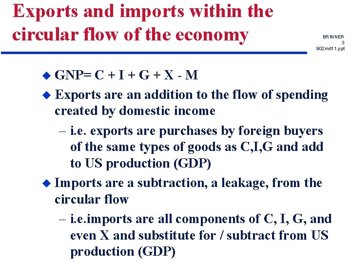 Exports and imports within the circular flow of the economy u GNP= BRINNER 3