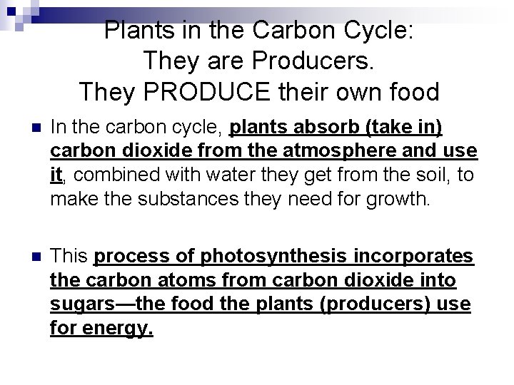 Plants in the Carbon Cycle: They are Producers. They PRODUCE their own food n