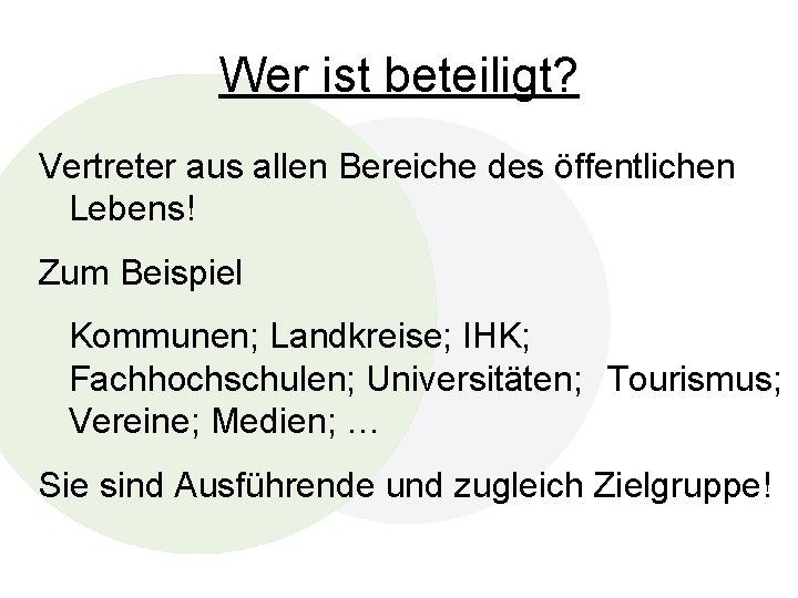 Wer ist beteiligt? Vertreter aus allen Bereiche des öffentlichen Lebens! Zum Beispiel Kommunen; Landkreise;