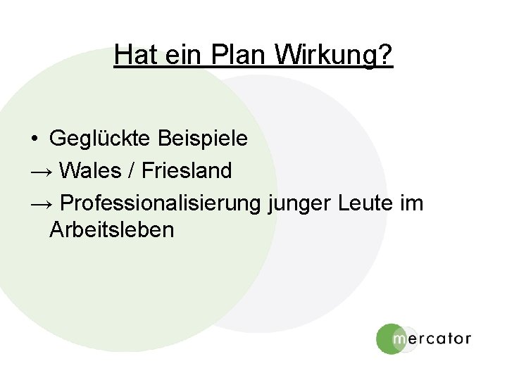 Hat ein Plan Wirkung? • Geglückte Beispiele → Wales / Friesland → Professionalisierung junger