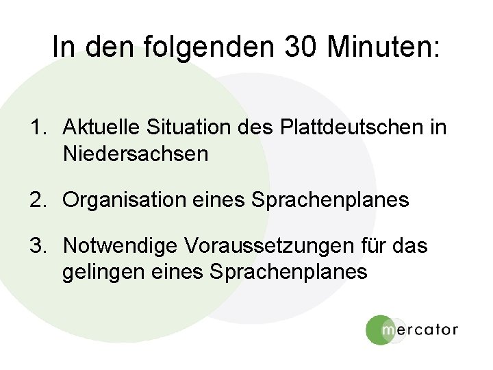 In den folgenden 30 Minuten: 1. Aktuelle Situation des Plattdeutschen in Niedersachsen 2. Organisation