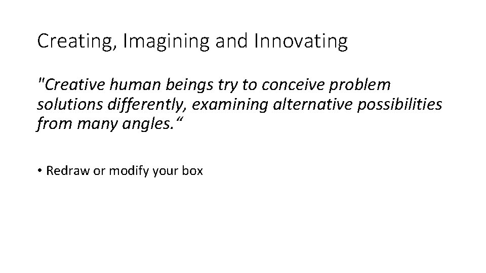 Creating, Imagining and Innovating "Creative human beings try to conceive problem solutions differently, examining